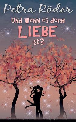 Und Wenn Es Doch Liebe Ist? - Roder, Petra