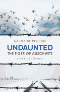 Undaunted: The Tiger of Auschwitz