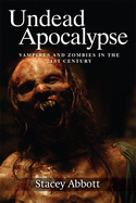 Undead Apocalypse: Vampires and Zombies in the 21st Century