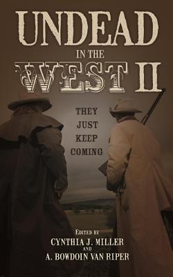 Undead in the West II: They Just Keep Coming - Miller, Cynthia J (Editor), and Van Riper, A Bowdoin, Professor (Editor)