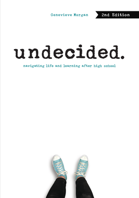 Undecided, 2nd Edition: Navigating Life and Learning After High School - Morgan, Genevieve
