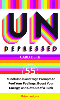 Undepressed: Mindfulness and Yoga Prompts to Feel Your Feelings, Boost Your Energy, and Get Out of a Funk - Brian Leaf