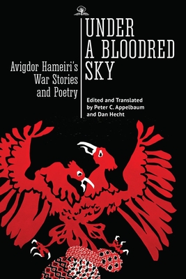 Under a Bloodred Sky: Avigdor Hameiri's War Stories and Poetry - Hameiri, Avigdor, and Appelbaum, Peter C (Translated by), and Hecht, Dan (Translated by)