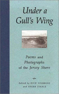 Under a Gull's Wing: Poems & Photographs of the Jersey Shore - Youmans, Richard (Editor), and Finale, Frank (Editor), and Youmans, Rich (Editor)