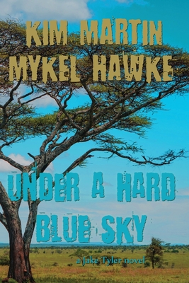 Under a Hard Blue Sky - Martin, Kim, and Hawke, Mykel