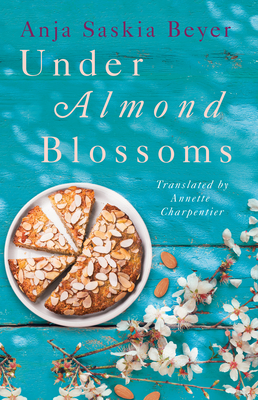 Under Almond Blossoms - Beyer, Anja Saskia, and Charpentier, Annette (Translated by)