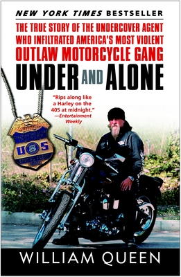 Under and Alone: The True Story of the Undercover Agent Who Infiltrated America's Most Violent Outlaw Motorcycle Gang - Queen, William