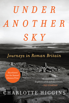 Under Another Sky: Journeys in Roman Britain - Higgins, Charlotte