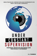 Under Constant Supervision: Censorship, Restriction and Surveillance from Google to Government