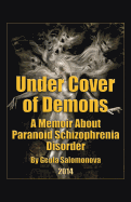 Under Cover of Demons: A Memoir About Paranoid Schizophrenia Disorder