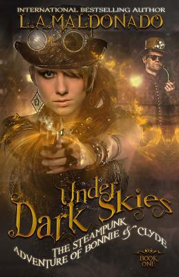 Under Dark Skies: The Steampunk Adventure Of Bonnie & Clyde - Barselow, Todd (Editor), and Maldonado, L a