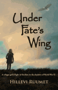 Under Fate's Wing: A Refugee Girl's Flight to Freedom in the Shadows of World War II