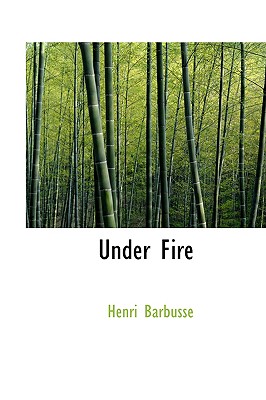 Under Fire - Barbusse, Henri