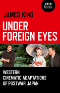 Under Foreign Eyes: Western Cinematic Adaptations of Postwar Japan