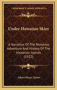 Under Hawaiian Skies: A Narrative of the Romance, Adventure and History of the Hawaiian Islands (1922)