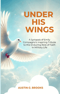 Under His Wings: A Synopsis of Emily Compagno's Inspiring Tribute to the Enduring Role of Faith in Military Life