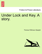 Under Lock and Key; a Story