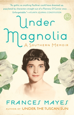 Under Magnolia: A Southern Memoir - Mayes, Frances