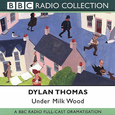 Under Milk Wood: A BBC Radio full-cast production - Thomas, Dylan, and Cast, Full (Read by), and Burton, Richard (Read by)