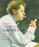 Under Milk Wood - Thomas, Dylan, and Blake, Peter