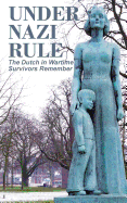 Under Nazi Rule: The Dutch in Wartime, Survivors Remember