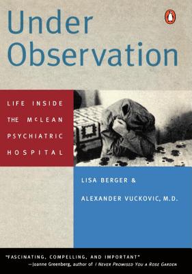 Under Observation: Life Inside the McLean Psychiatric Hospital - Berger, Lisa, and Vuckovic, Alexander