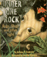 Under One Rock: Bugs, Slugs & Other Ughs