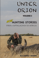 Under Orion: Hunting Stories from Appalachia to Africa VOLUME 2