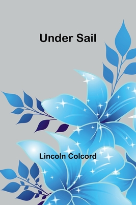 Under Sail - Colcord, Lincoln