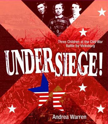 Under Siege!: Three Children at the Civil War Battle for Vicksburg - Warren, Andrea