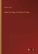 Under Six Flags: The Story of Texas