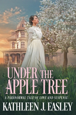 Under The Apple Tree: A Paranormal Tale of Love and Suspense - Easley, Kathleen J