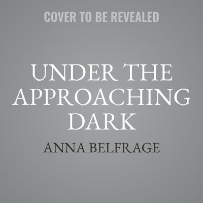 Under the Approaching Dark - Belfrage, Anna, and Patmore, Greg (Read by)