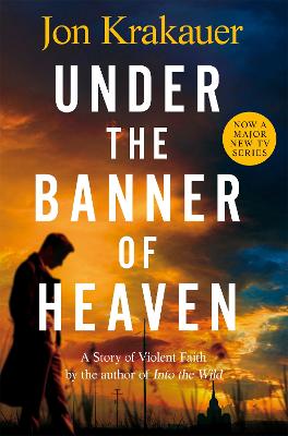 Under The Banner of Heaven: A Story of Violent Faith - Krakauer, Jon