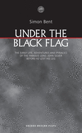 Under the Black Flag: The Early Life, Adventures and Pyracies of the Famous Long John Silver Before He Lost His Leg