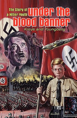 Under the Blood Banner: The Story of a Hitler Youth - Kreye, Eric