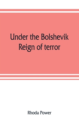 Under the Bolshevik reign of terror - Power, Rhoda