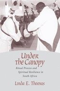 Under the Canopy: Ritual Process and Spiritual Resilience in South Africa