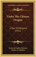 Under the Chinese Dragon: A Tale of Mongolia (1912)