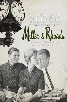 Under the Clock: The Story of Miller & Rhoads - Dunford, Earle, and Bryson, George