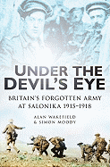 Under the Devil's Eye: Britain's Forgotten Army at Salonika 1915-1918