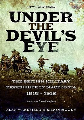 Under the Devil's Eye: The British Military Experience in Macedonia 1915 - 1918 - Moody, Simon