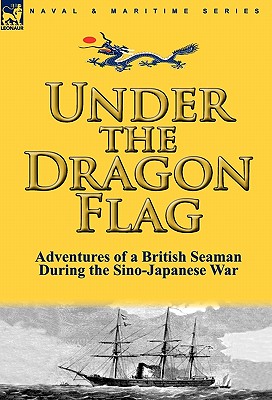 Under the Dragon Flag: the Adventures of a British Seaman During the Sino-Japanese War - Allan, James
