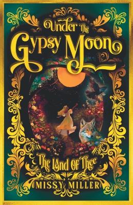 Under The Gypsy Moon: The Land of Thee - Miller, Missy