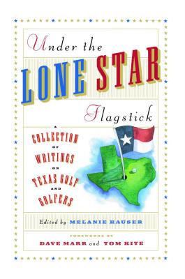 Under the Lone Star Flagstick - Hauser, Melanie (Editor)