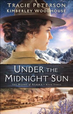 Under the Midnight Sun - Peterson, Tracie, and Woodhouse, Kimberley