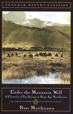 Under the Mountain Wall: A Chronicle of Two Seasons in Stone Age New Guinea - Matthiessen, Peter