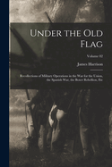 Under the Old Flag; Recollections of Military Operations in the War for the Union, the Spanish War, the Boxer Rebellion, Etc; Volume 02