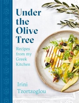 Under the Olive Tree: Recipes from my Greek Kitchen - Tzortzoglou, Irini