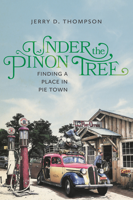Under the Pion Tree: Finding a Place in Pie Town - Thompson, Jerry D